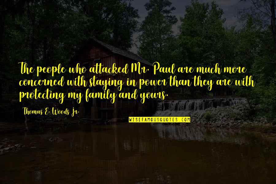 With The Family Quotes By Thomas E. Woods Jr.: The people who attacked Mr. Paul are much