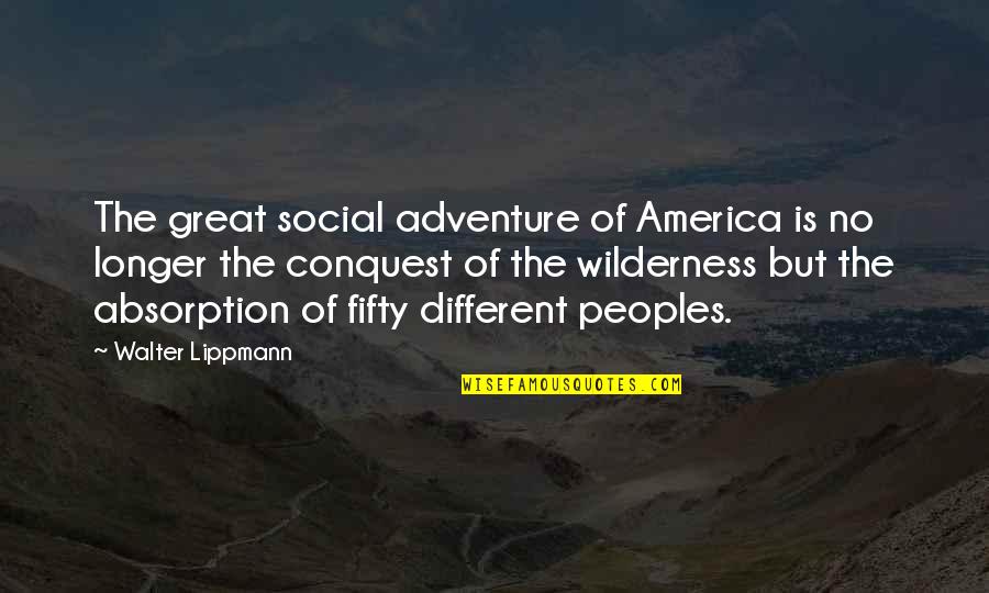 With The Old Breed Book Quotes By Walter Lippmann: The great social adventure of America is no