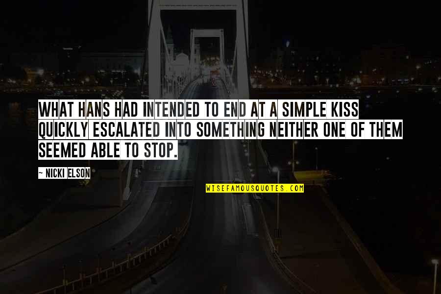 With This Kiss Quotes By Nicki Elson: What Hans had intended to end at a With This Kiss Quotes By Nicki Elson: What Hans had intended to end at a