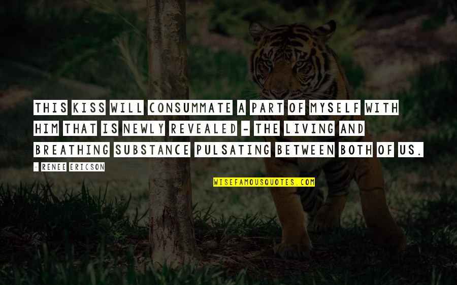 With This Kiss Quotes By Renee Ericson: This kiss will consummate a part of myself With This Kiss Quotes By Renee Ericson: This kiss will consummate a part of myself