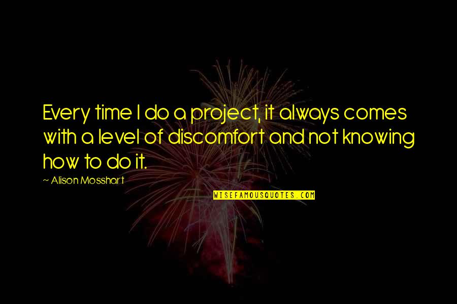 With Time Comes Quotes By Alison Mosshart: Every time I do a project, it always