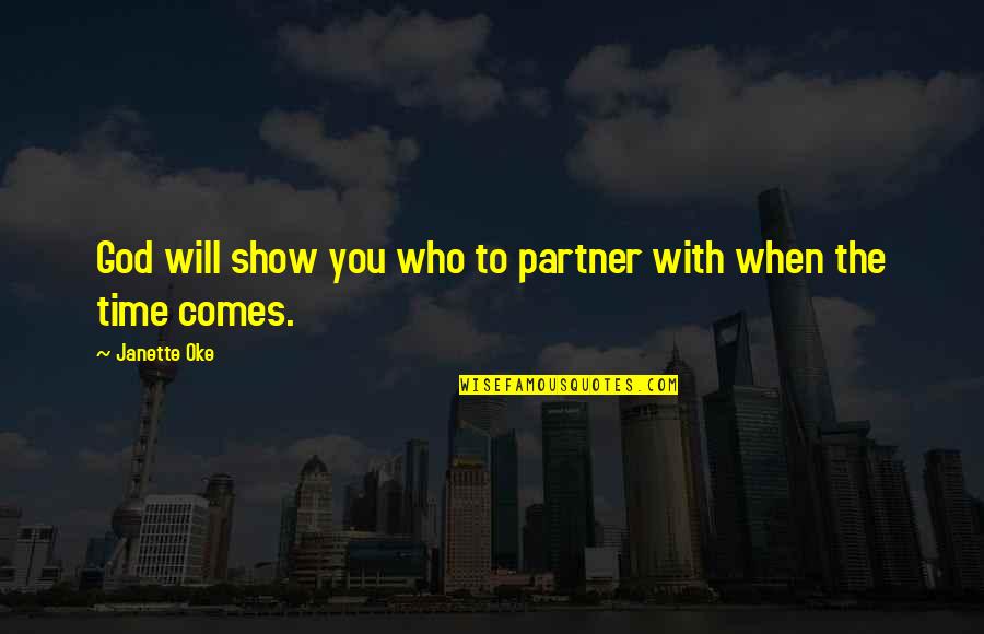 With Time Comes Quotes By Janette Oke: God will show you who to partner with
