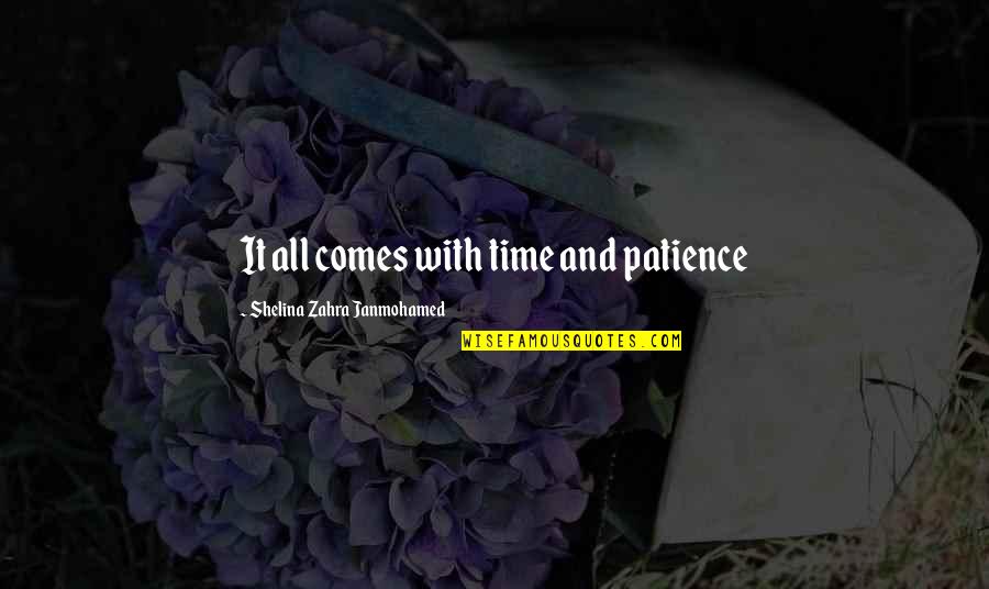 With Time Comes Quotes By Shelina Zahra Janmohamed: It all comes with time and patience