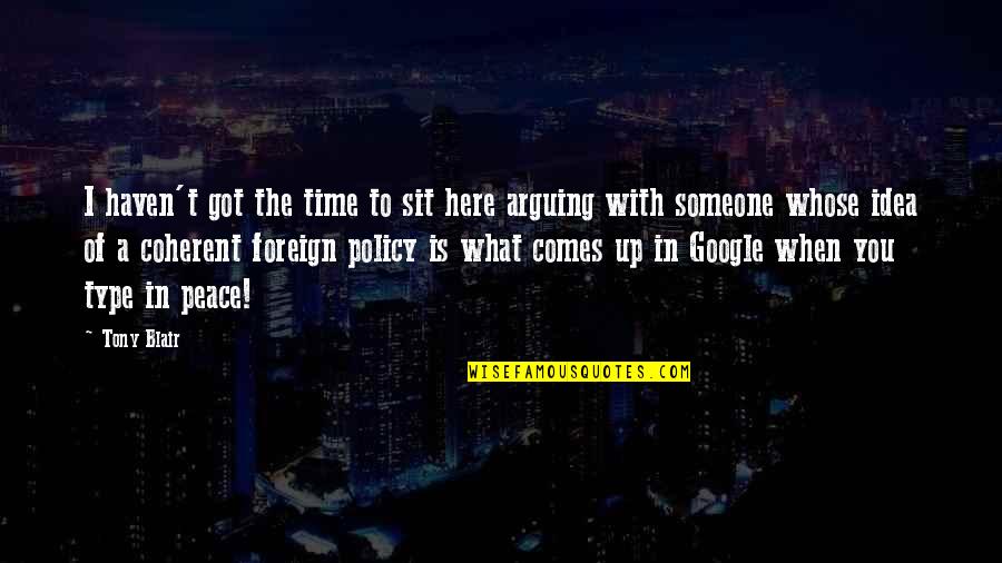 With Time Comes Quotes By Tony Blair: I haven't got the time to sit here