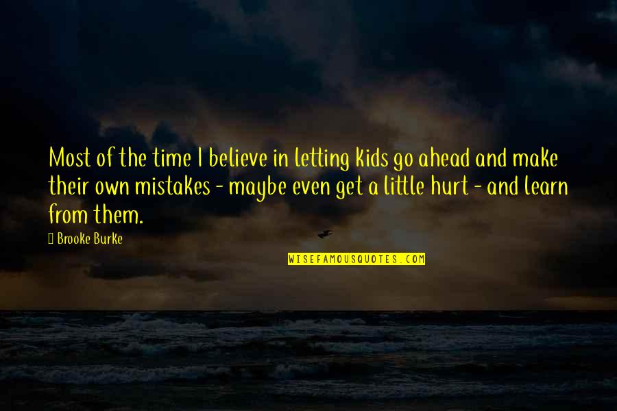 With Time You Learn Quotes By Brooke Burke: Most of the time I believe in letting With Time You Learn Quotes By Brooke Burke: Most of the time I believe in letting