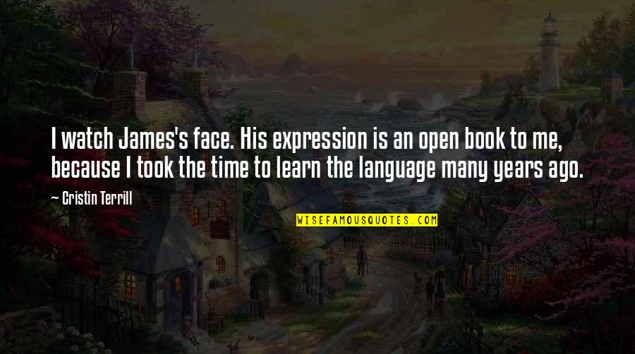 With Time You Learn Quotes By Cristin Terrill: I watch James's face. His expression is an With Time You Learn Quotes By Cristin Terrill: I watch James's face. His expression is an