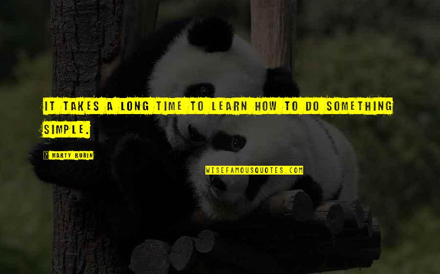 With Time You Learn Quotes By Marty Rubin: It takes a long time to learn how