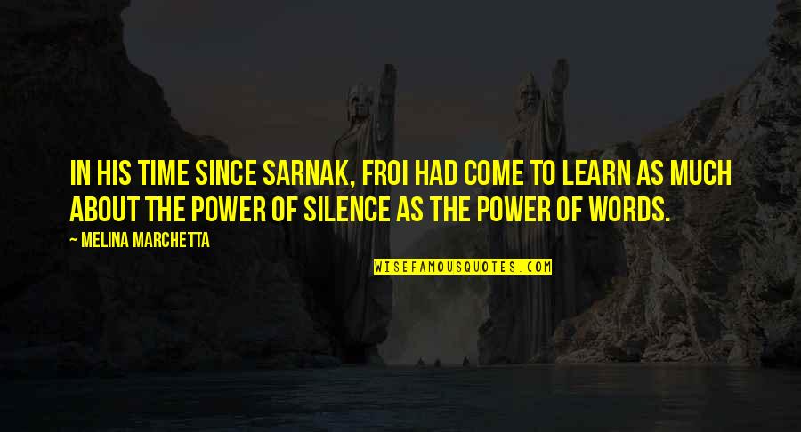 With Time You Learn Quotes By Melina Marchetta: In his time since Sarnak, Froi had come With Time You Learn Quotes By Melina Marchetta: In his time since Sarnak, Froi had come