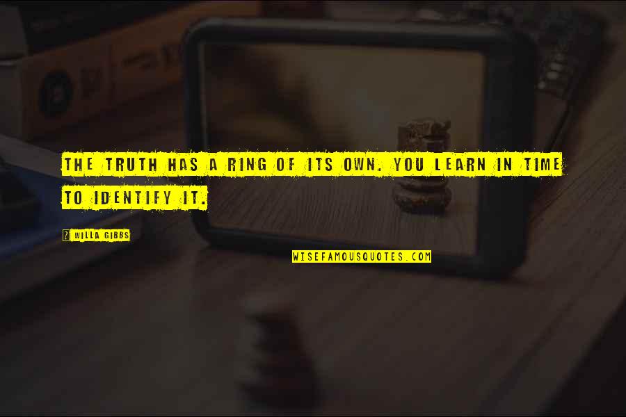 With Time You Learn Quotes By Willa Gibbs: The truth has a ring of its own.
