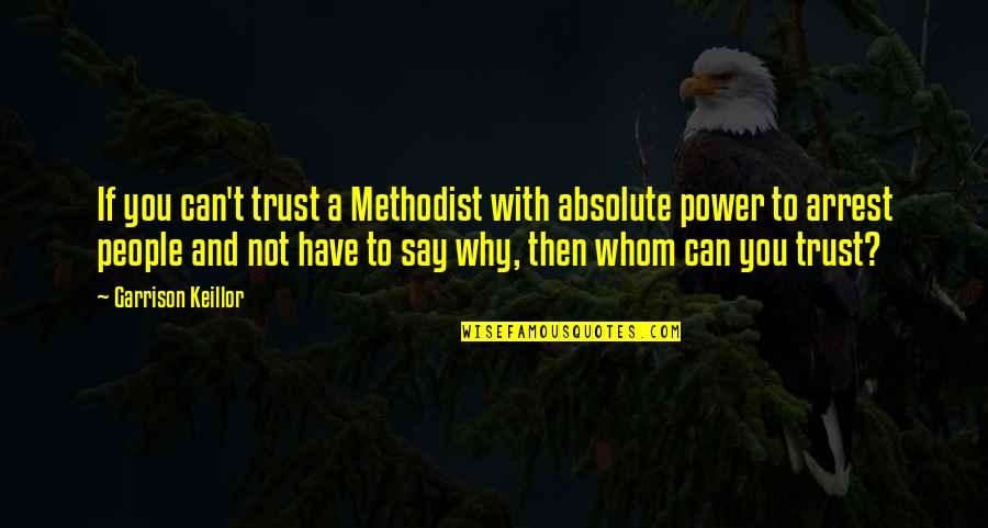 With Trust Quotes By Garrison Keillor: If you can't trust a Methodist with absolute