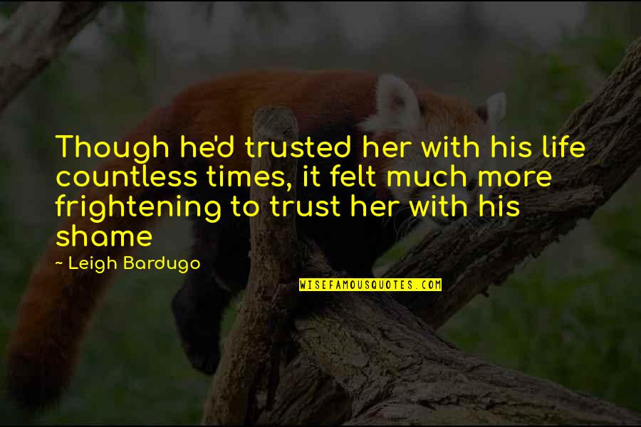 With Trust Quotes By Leigh Bardugo: Though he'd trusted her with his life countless