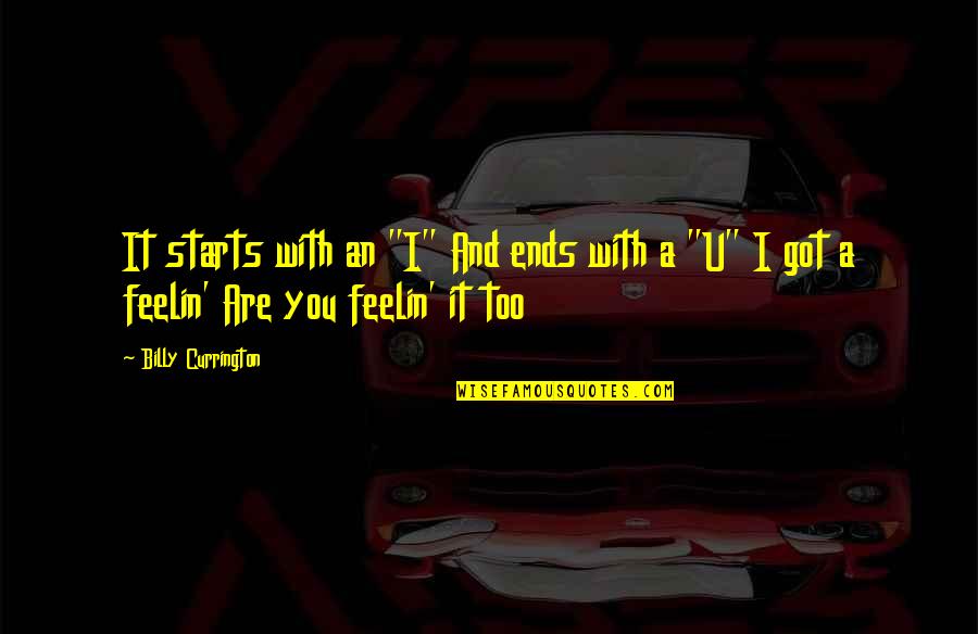 With U Love Quotes By Billy Currington: It starts with an "I" And ends with