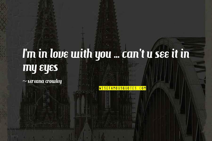 With U Love Quotes By Sereana Crowley: I'm in love with you ... can't u With U Love Quotes By Sereana Crowley: I'm in love with you ... can't u