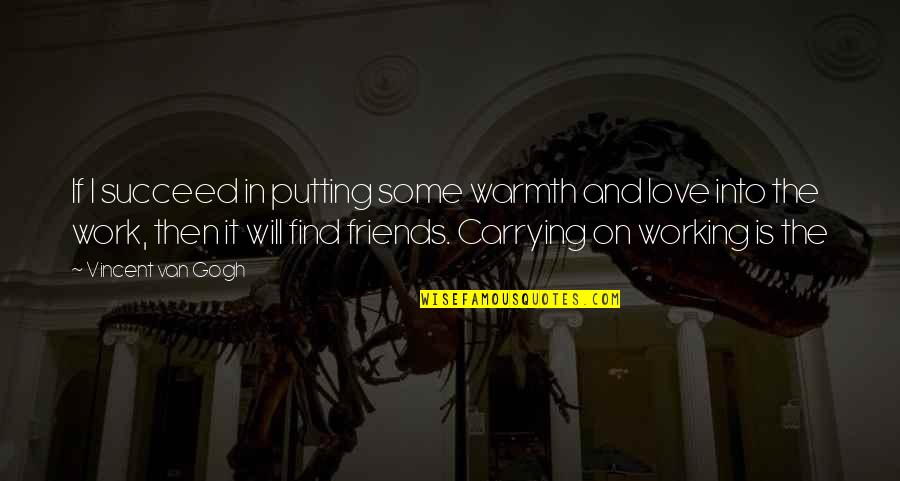 With U Love Quotes By Vincent Van Gogh: If I succeed in putting some warmth and With U Love Quotes By Vincent Van Gogh: If I succeed in putting some warmth and