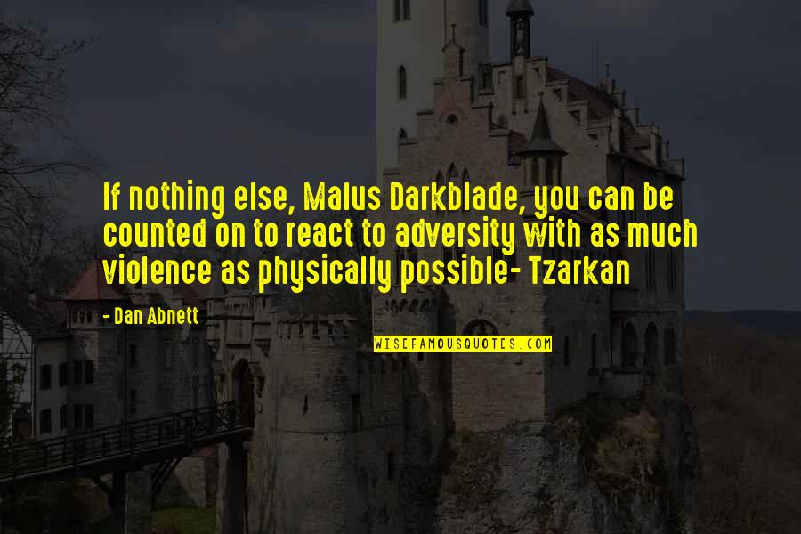 With Violence Quotes By Dan Abnett: If nothing else, Malus Darkblade, you can be