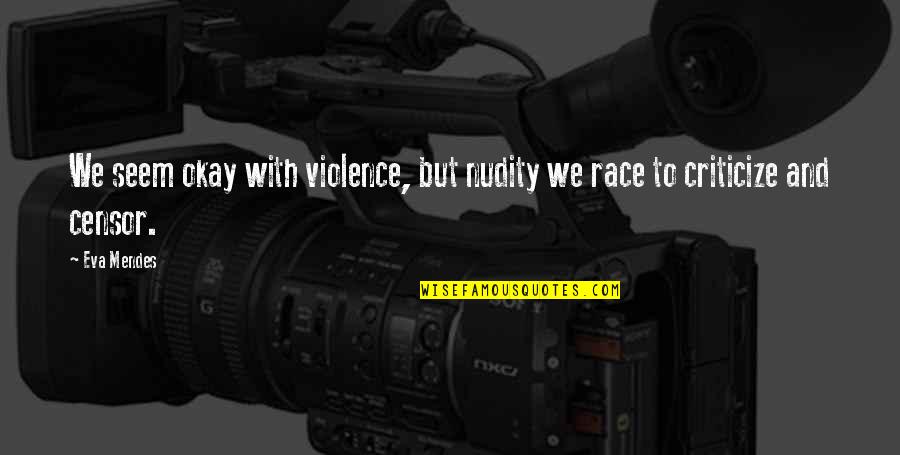 With Violence Quotes By Eva Mendes: We seem okay with violence, but nudity we