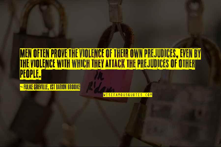 With Violence Quotes By Fulke Greville, 1st Baron Brooke: Men often prove the violence of their own