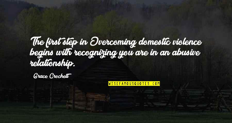 With Violence Quotes By Grace Crockett: The first step in Overcoming domestic violence begins