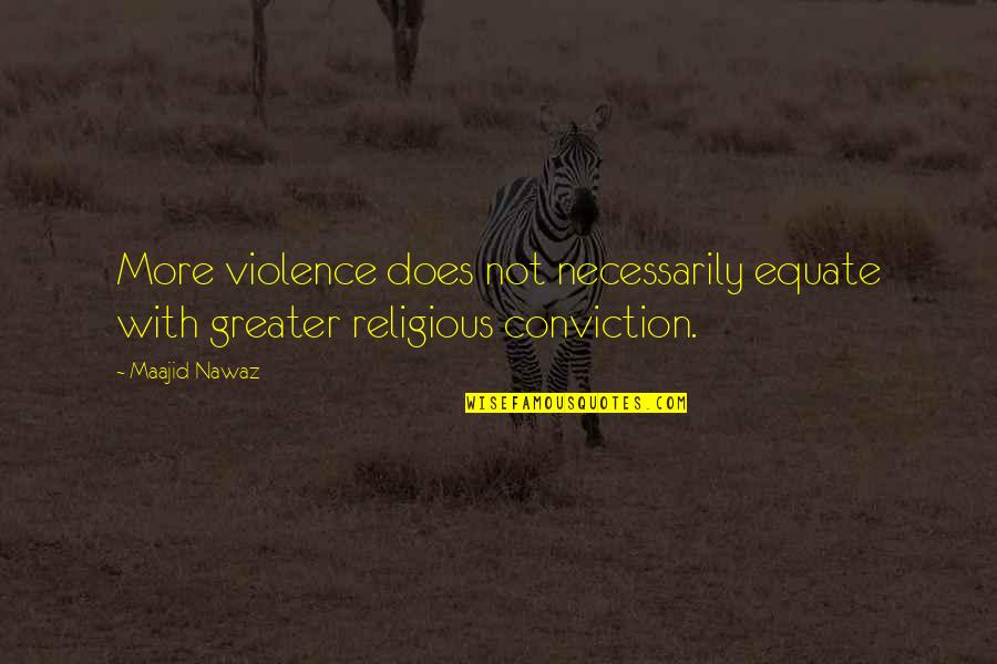 With Violence Quotes By Maajid Nawaz: More violence does not necessarily equate with greater