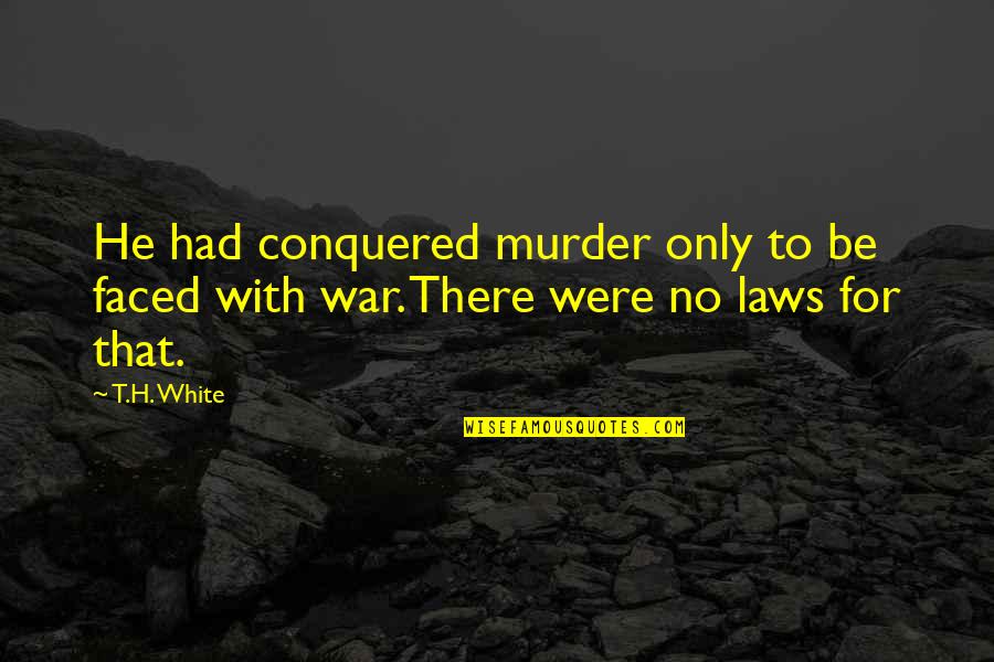 With Violence Quotes By T.H. White: He had conquered murder only to be faced