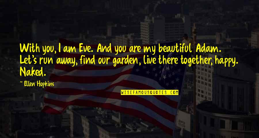 With You I Am Happy Quotes By Ellen Hopkins: With you, I am Eve. And you are With You I Am Happy Quotes By Ellen Hopkins: With you, I am Eve. And you are