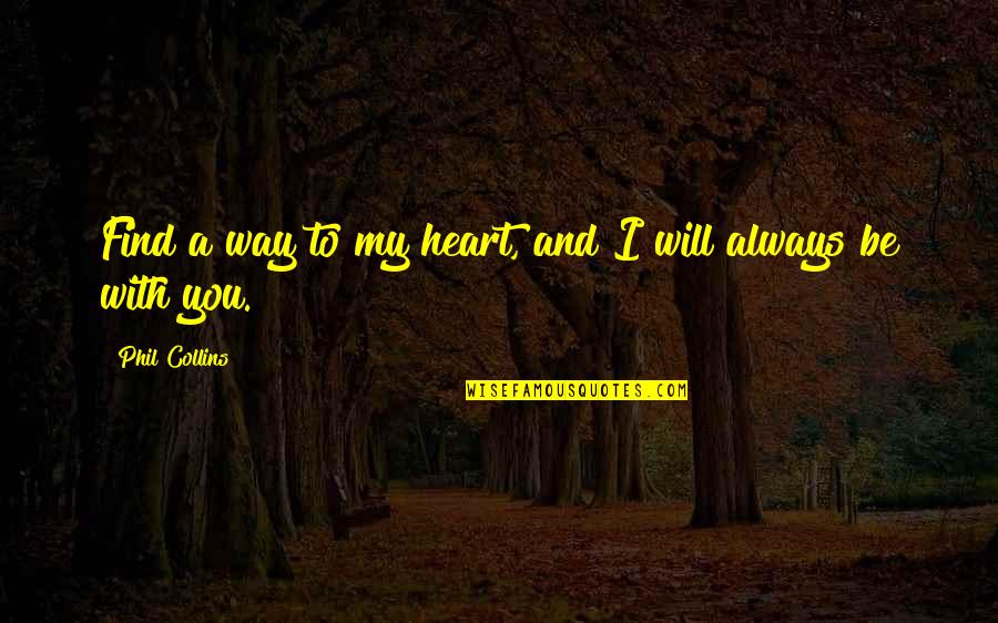 With You Quotes By Phil Collins: Find a way to my heart, and I