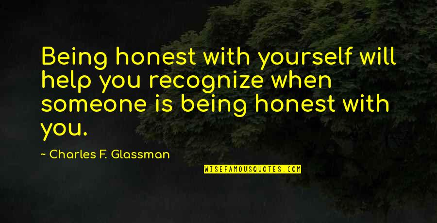 With You Quotes Quotes By Charles F. Glassman: Being honest with yourself will help you recognize With You Quotes Quotes By Charles F. Glassman: Being honest with yourself will help you recognize