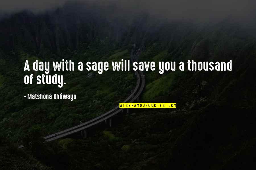 With You Quotes Quotes By Matshona Dhliwayo: A day with a sage will save you With You Quotes Quotes By Matshona Dhliwayo: A day with a sage will save you