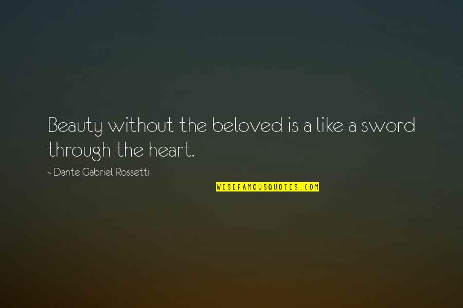 With Your Beloved Heart Quotes By Dante Gabriel Rossetti: Beauty without the beloved is a like a With Your Beloved Heart Quotes By Dante Gabriel Rossetti: Beauty without the beloved is a like a