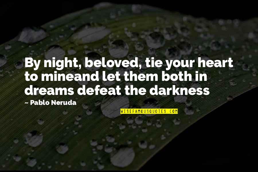 With Your Beloved Heart Quotes By Pablo Neruda: By night, beloved, tie your heart to mineand With Your Beloved Heart Quotes By Pablo Neruda: By night, beloved, tie your heart to mineand
