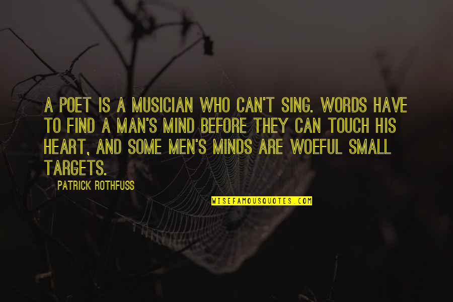 With Your Small Mind Quotes By Patrick Rothfuss: A poet is a musician who can't sing.