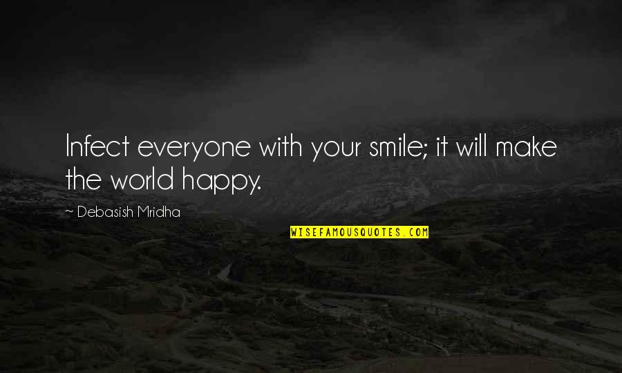 With Your Smile Quotes By Debasish Mridha: Infect everyone with your smile; it will make