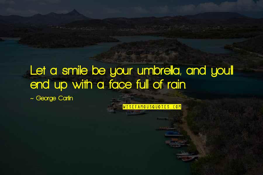 With Your Smile Quotes By George Carlin: Let a smile be your umbrella, and you'll