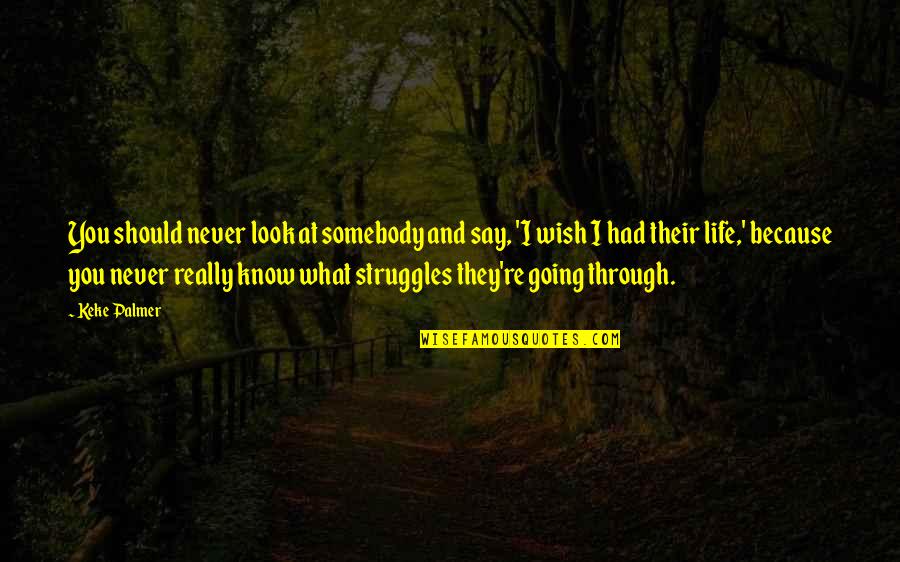 With1stbank Quotes By Keke Palmer: You should never look at somebody and say, With1stbank Quotes By Keke Palmer: You should never look at somebody and say,