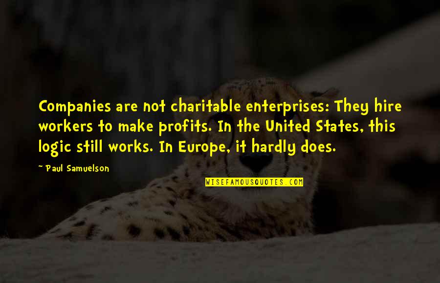 Withania Quotes By Paul Samuelson: Companies are not charitable enterprises: They hire workers