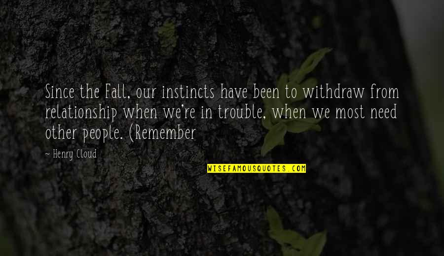 Withdraw Quotes By Henry Cloud: Since the Fall, our instincts have been to