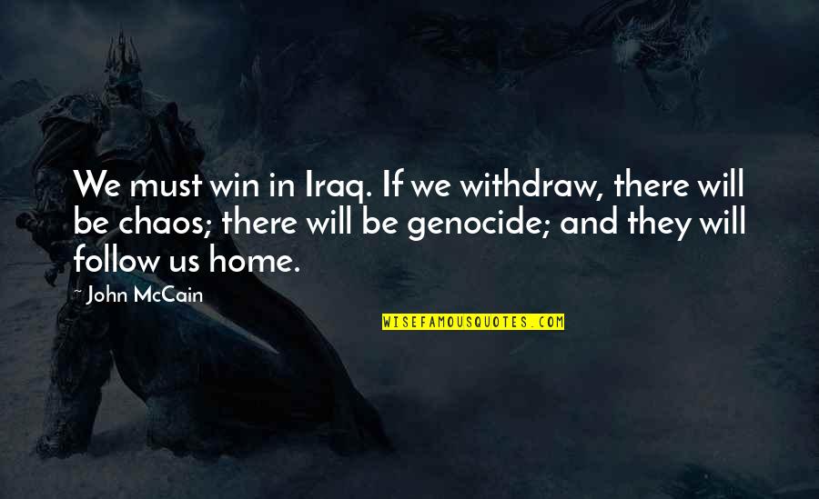 Withdraw Quotes By John McCain: We must win in Iraq. If we withdraw,