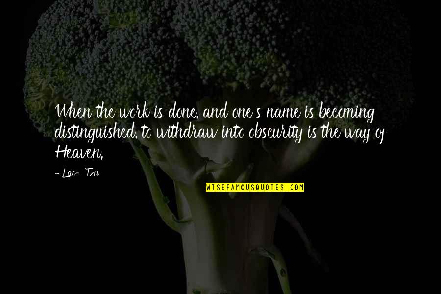 Withdraw Quotes By Lao-Tzu: When the work is done, and one's name