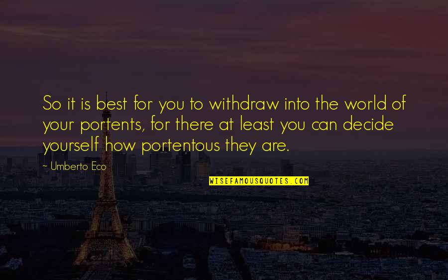 Withdraw Yourself Quotes By Umberto Eco: So it is best for you to withdraw