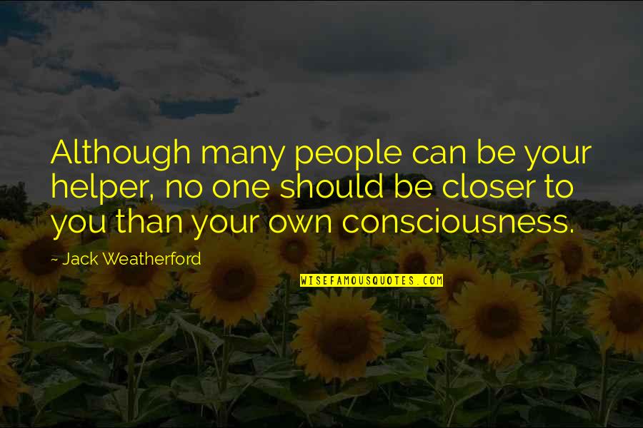 Withdrawing From Life Quotes By Jack Weatherford: Although many people can be your helper, no