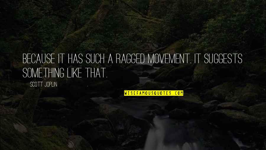 Withdrawing Quotes By Scott Joplin: Because it has such a ragged movement. It