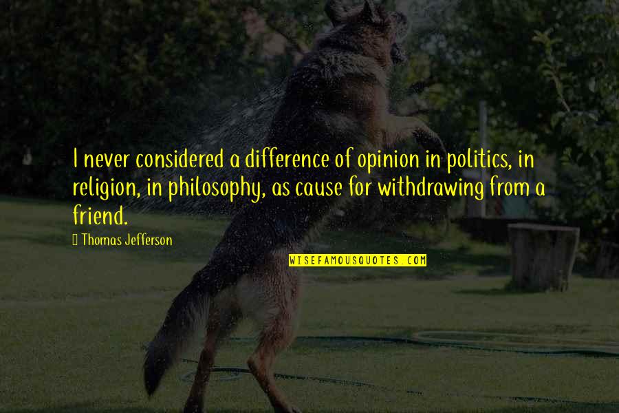 Withdrawing Quotes By Thomas Jefferson: I never considered a difference of opinion in