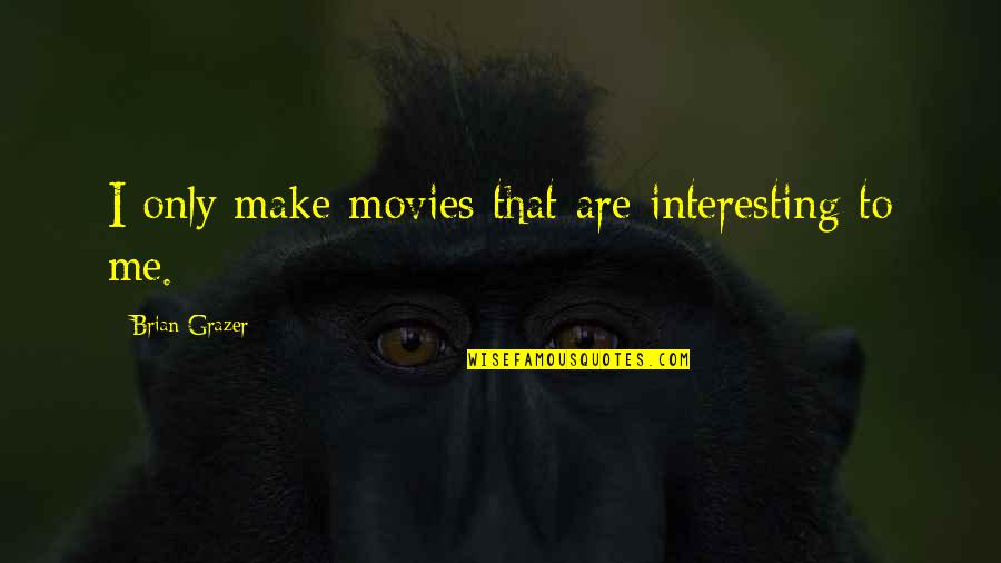 Withdrawl Quotes By Brian Grazer: I only make movies that are interesting to