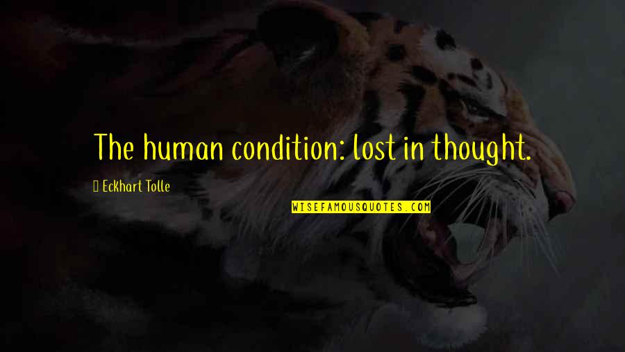 Withdrawl Quotes By Eckhart Tolle: The human condition: lost in thought.