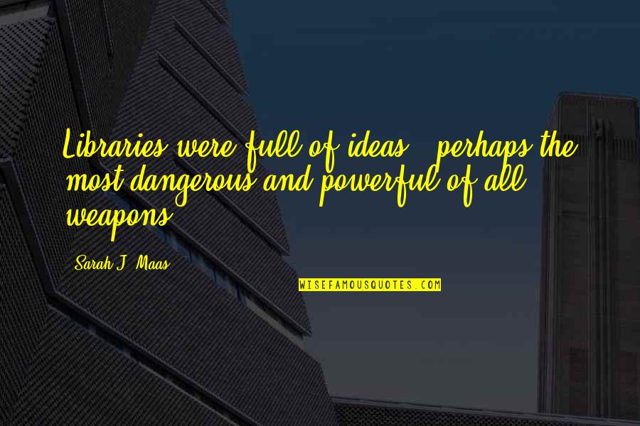 Withdrawl Quotes By Sarah J. Maas: Libraries were full of ideas - perhaps the