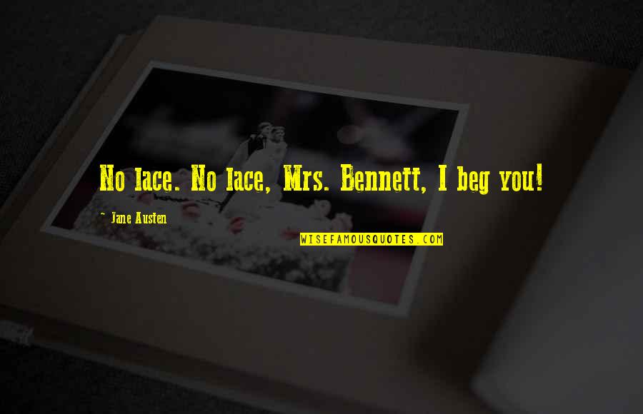 Witheld Quotes By Jane Austen: No lace. No lace, Mrs. Bennett, I beg