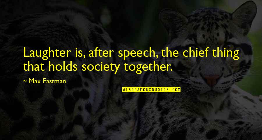 Wither Away Quotes By Max Eastman: Laughter is, after speech, the chief thing that