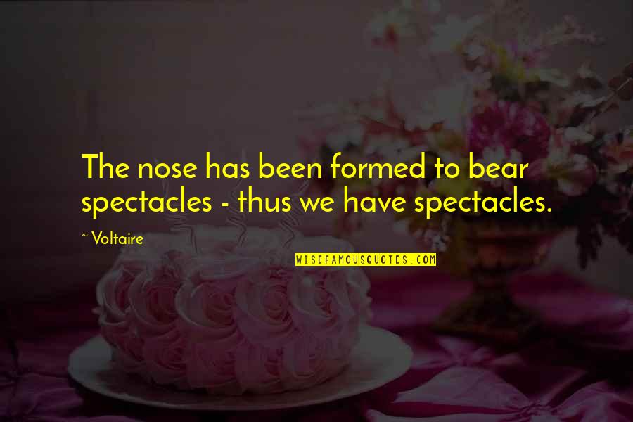 Wither Away Quotes By Voltaire: The nose has been formed to bear spectacles