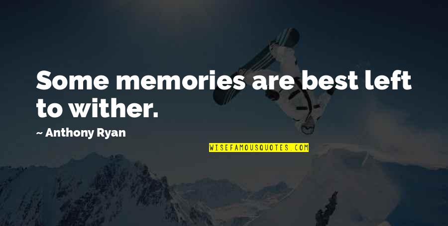 Wither Quotes By Anthony Ryan: Some memories are best left to wither.