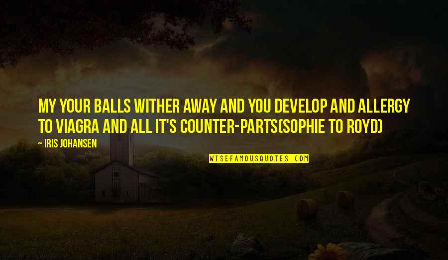 Wither Quotes By Iris Johansen: My your balls wither away and you develop Wither Quotes By Iris Johansen: My your balls wither away and you develop